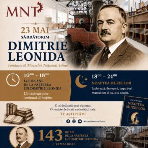 143 de ani de la nașterea savantului Dimitrie Leonida și Noaptea Muzeelor sărbătorite pe 23 mai la Muzeul Național Tehnic